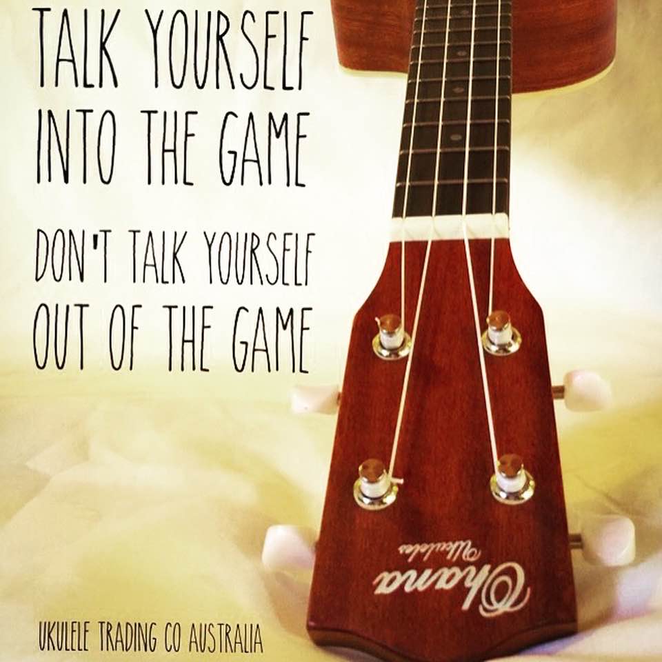 Practise Positive Self Talk when learning a new Ukulele Skill