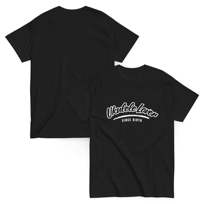 “Ukulele Lover Since Birth” unisex t-shirt for musicians and music lovers.